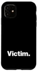 iPhone 11 The word Victim | A design that says Victim Case