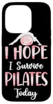 iPhone 14 Pro Pilates Instructor Teacher I Hope I Survive Pilates Today Case