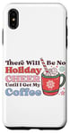 iPhone XS Max There Will Be No Holiday Cheer Until I Get My Coffee Case