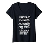 Womens If I Ever Go Missing Just Follow My Kids Funny Mother's Day V-Neck T-Shirt