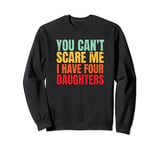 You Can't Scare Me I Have Four Daughters Funny Mom And Dad Sweatshirt