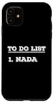 iPhone 11 To Do List Nada nothing funny retirement Case