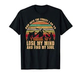 And Into The Forest I Go To Lose My Mind And Find My Soul T-Shirt