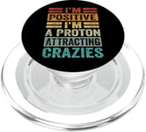 I'm Positive I'm A Proton Attracting Crazies - Scientists PopSockets PopGrip for MagSafe