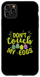 iPhone 11 Pro Max Don't touch my Eggs Easter colorful Easter Eggs Case