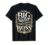 I'm The Big Sister Which Makes Me The Boss New Sibling T-Shirt