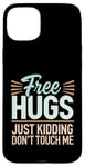 Coque pour iPhone 15 Plus Free Hugs Just Kidding Don't Touch Me Sarcastic Meme Citation