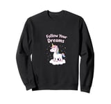 Follow Your Dreams Unicorn Inspirational Empowerment Sweatshirt