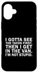 iPhone 16 Plus Vintage I Gotta See The tacos First Then I Get In The Van Case