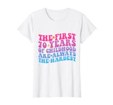 The First 70 Years Of Childhood Are Always The Hardest T-Shirt