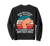 Funny That Feeling When Knee Surgery Is Tomorrow Meme Sweatshirt