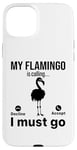 iPhone 15 Plus My Flamingo is calling I must go - Funny Flamingo Case