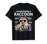 Raccoon Shirt Becoming a Raccoon Trash Panda Funny Racoon T-Shirt