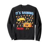 It's Raining Tacos Funny Taco Tuesday Foodie Mexican Food Sweatshirt