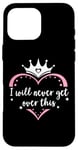 Coque pour iPhone 16 Pro Max I Will Never Get Over This Princess Crown Pink Girl Birthday