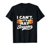 I Can't It's Hay Season Hay Baling Straw Bale Farming T-Shirt