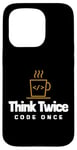 iPhone 15 Pro Programmer - Coder - Think twice, code once Case