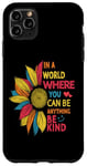 iPhone 11 Pro Max Cool Sunflower In A World Where You Can Be Anything Be kind Case