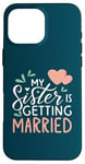 Coque pour iPhone 16 Pro Max Ma sœur va se marier Cute Hearts Sweet Wedding Love