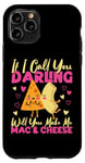 iPhone 11 Pro Mac And Cheese If I Call You Darling Will You Make Me Mac & Case