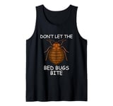 Don't Let The Bedbugs Bite Tank Top