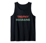 Trophy Husband Funny Hubby Groom Humor Marriage Men's Joke Tank Top