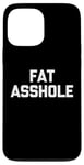 Coque pour iPhone 13 Pro Max Fat Asshole – Dire drôle sarcastique fantaisie Fat Guy Fat Guy