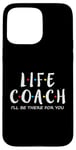 iPhone 15 Pro Max Life Coach I'll Be There for You, Gift for Life Coaches Case