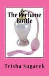 Createspace Trisha Sugarek The Perfume Bottle: One Act Play