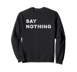 Say Nothing Silent Innocence Sweatshirt