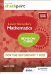 Cambridge Checkpoint Lower Secondary Mathematics Revision Guide for the Secondary 1 Test 2nd edition