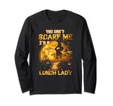 Cafeteria Worker You Can Not Scare Me I'm a Lunch Lady Long Sleeve T-Shirt