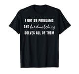 I got 99 problems And birdwatching solves all of them T-Shirt