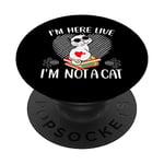 I'm Here Live I'm Not A Cat PopSockets Adhesive PopGrip