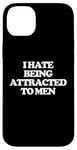 iPhone 14 Plus I Hate Being Attracted To Men -Funny Saying Girls Women Cute Case