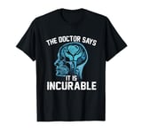 Funny The Doctor Says It Is Incurable Volunteering Lover T-Shirt