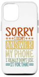 Coque pour iPhone 12/12 Pro Sorry I Didn't Answer My Phone.