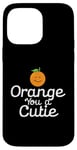 Coque pour iPhone 14 Pro Max Orange You a Cutie – Blague sarcastique drôle de fruits – Curvy