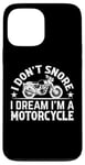 Coque pour iPhone 13 Pro Max Sports automobiles - I Don't Snore I Dream I'm A Motorcycle