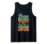 Yoga Because Punching People In Real Life Is Frowned Upon Tank Top