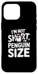 iPhone 16 Pro Max Funny Penguin Quotes Of I Am Not Short I Am Penguin Size Case