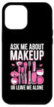 iPhone 15 Pro Max Ask Me About Makeup Or Leave Me Alone Make-up Artist MUA Case