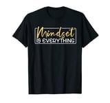 Everything Is Mindset Inspirational Mind Motivational Quote T-Shirt