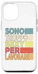 iPhone 12/12 Pro I'm Too Sexy To Work Funny Sarcasm Case