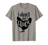 I Don't Give A Cluck T-Shirt for Men, Women - Funny Slogan T-Shirt