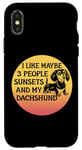 Coque pour iPhone X/XS I Like Maybe 3 People Sunsets And My Teckel