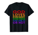 God Loves Everybody Whether You Like It Or Not Shirt Rainbow T-Shirt