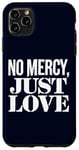 Coque pour iPhone 11 Pro Max No Mercy Just Love Humour sarcastique drôle Saint-Valentin