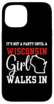 iPhone 15 It's Not A Party Until A Wisconsin Girl Walks In Wisconsin Case