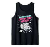 My Students Are Out Of This World Funny Science Teacher Tank Top